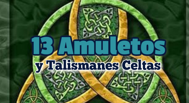 13 Amuletos y Talismanes Celtas